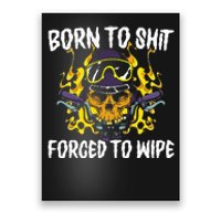 Born To Shit Forced To Wipe Dark Humor Sarcastic Weird Funny Poster