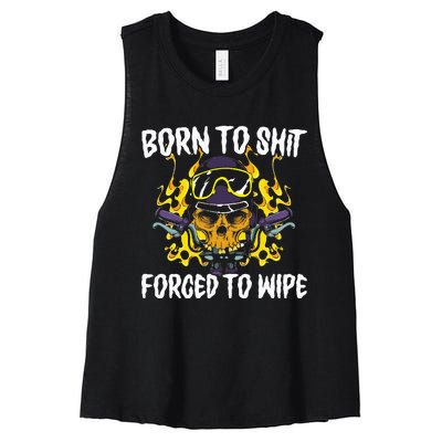 Born To Shit Forced To Wipe Dark Humor Sarcastic Weird Funny Women's Racerback Cropped Tank