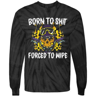 Born To Shit Forced To Wipe Dark Humor Sarcastic Weird Funny Tie-Dye Long Sleeve Shirt