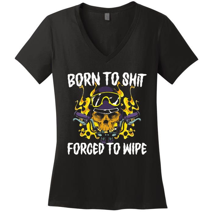 Born To Shit Forced To Wipe Dark Humor Sarcastic Weird Funny Women's V-Neck T-Shirt