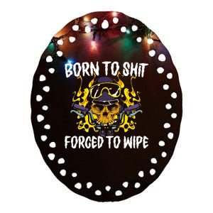 Born To Shit Forced To Wipe Dark Humor Sarcastic Weird Funny Ceramic Oval Ornament