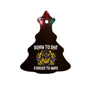 Born To Shit Forced To Wipe Dark Humor Sarcastic Weird Funny Ceramic Tree Ornament