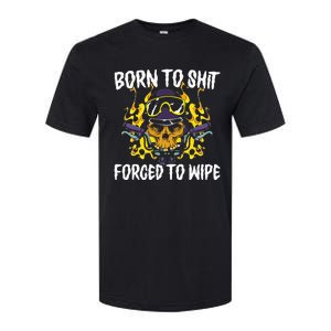 Born To Shit Forced To Wipe Dark Humor Sarcastic Weird Funny Softstyle CVC T-Shirt