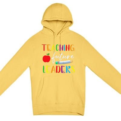 Back To School Teaching Future Leaders Teacher Life Gifts Premium Pullover Hoodie