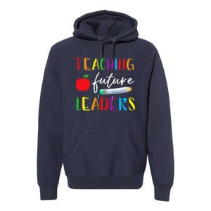 Back To School Teaching Future Leaders Teacher Life Gifts Premium Hoodie