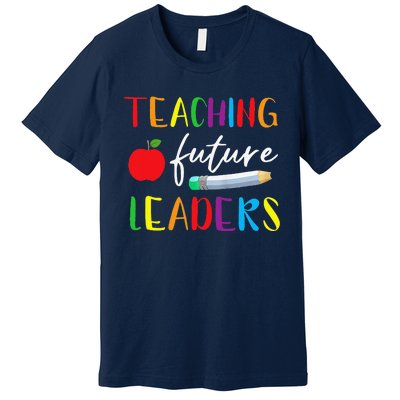 Back To School Teaching Future Leaders Teacher Life Gifts Premium T-Shirt