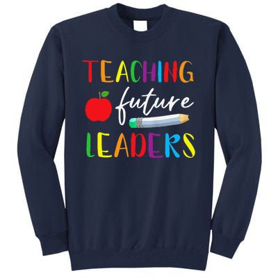 Back To School Teaching Future Leaders Teacher Life Gifts Tall Sweatshirt