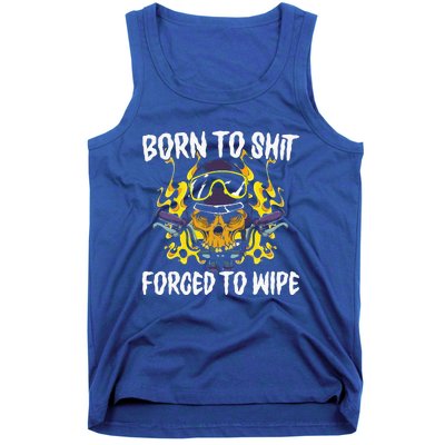 Born To Shit Forced To Wipe Dark Humor Sarcastic Weird Funny Tank Top