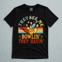 Bowling They See Me Bowling They Hatin Funny T-Shirt