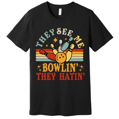 Bowling They See Me Bowling They Hatin Funny Premium T-Shirt