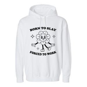 Born To Slay Forced To Work Garment-Dyed Fleece Hoodie