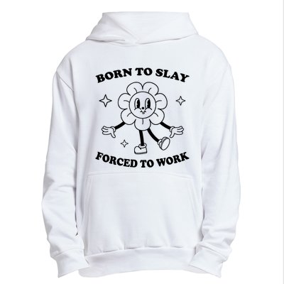 Born To Slay Forced To Work Urban Pullover Hoodie