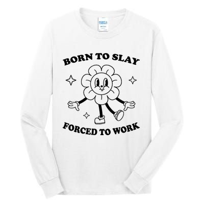 Born To Slay Forced To Work Tall Long Sleeve T-Shirt