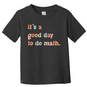 Back To School Its A Good Day To Do Math Teachers Toddler T-Shirt