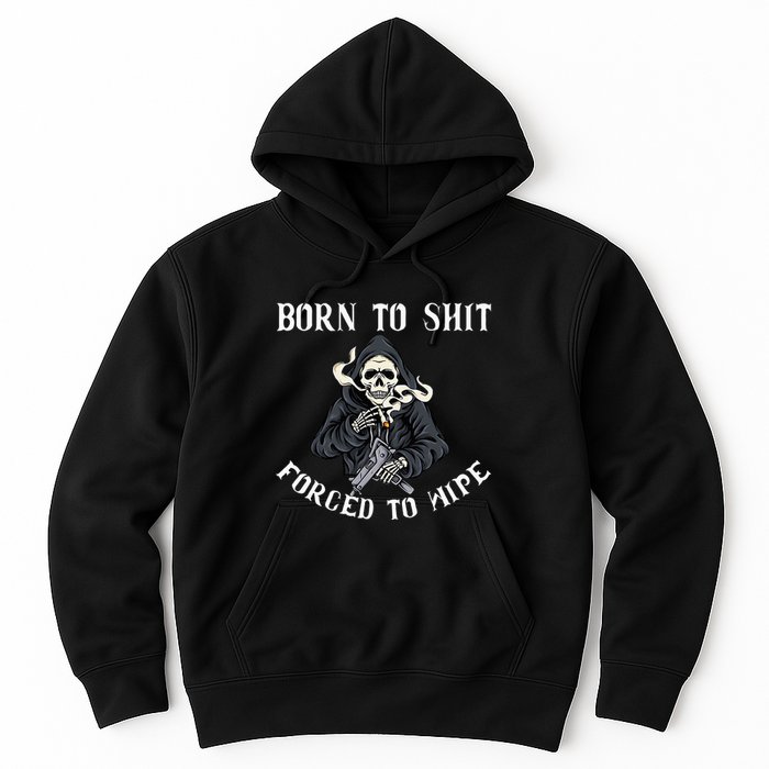 Born To Shit Forced To Wipe Born 2 Shit Forced 2 Wipe Hoodie