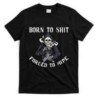 Born To Shit Forced To Wipe Born 2 Shit Forced 2 Wipe T-Shirt