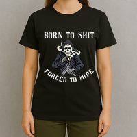 Born To Shit Forced To Wipe Born 2 Shit Forced 2 Wipe T-Shirt
