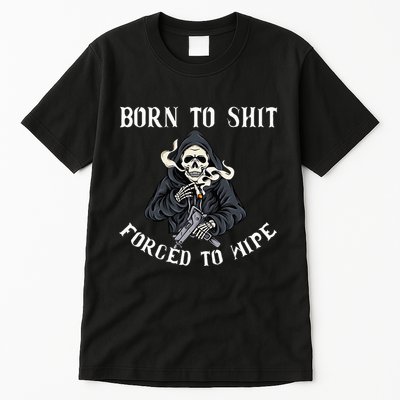 Born To Shit Forced To Wipe Born 2 Shit Forced 2 Wipe Tall T-Shirt