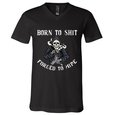 Born To Shit Forced To Wipe Born 2 Shit Forced 2 Wipe V-Neck T-Shirt