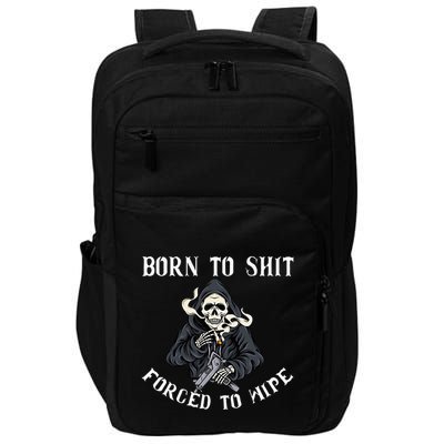 Born To Shit Forced To Wipe Born 2 Shit Forced 2 Wipe Impact Tech Backpack