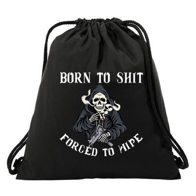 Born To Shit Forced To Wipe Born 2 Shit Forced 2 Wipe Drawstring Bag