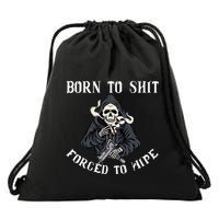 Born To Shit Forced To Wipe Born 2 Shit Forced 2 Wipe Drawstring Bag