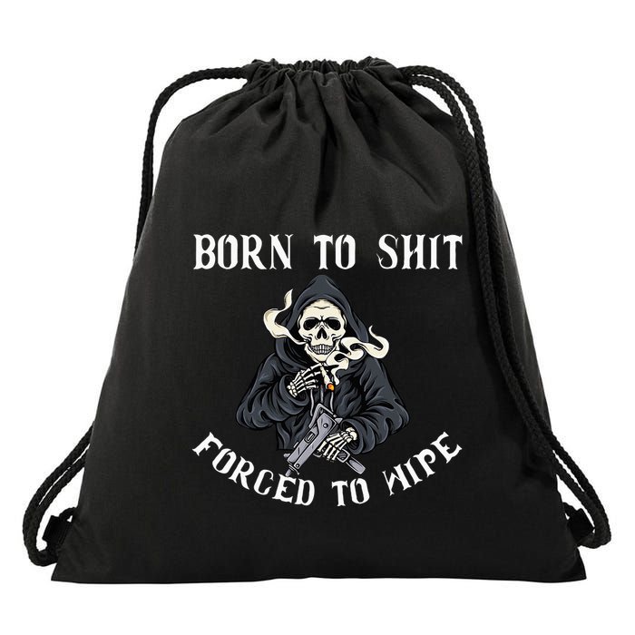 Born To Shit Forced To Wipe Born 2 Shit Forced 2 Wipe Drawstring Bag