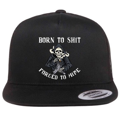Born To Shit Forced To Wipe Born 2 Shit Forced 2 Wipe Flatbill Hat