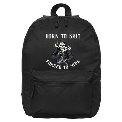 Born To Shit Forced To Wipe Born 2 Shit Forced 2 Wipe 16 in Basic Backpack