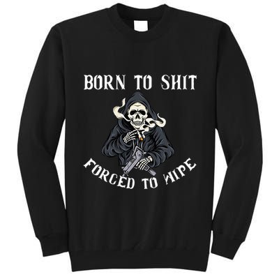 Born To Shit Forced To Wipe Born 2 Shit Forced 2 Wipe Tall Sweatshirt