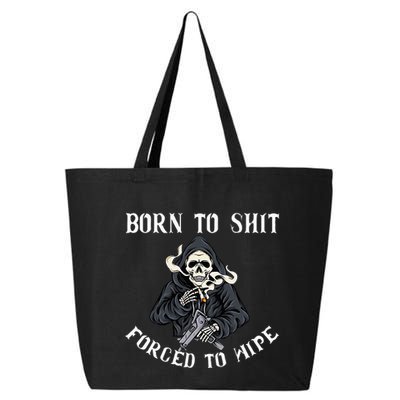 Born To Shit Forced To Wipe Born 2 Shit Forced 2 Wipe 25L Jumbo Tote