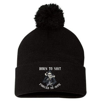 Born To Shit Forced To Wipe Born 2 Shit Forced 2 Wipe Pom Pom 12in Knit Beanie