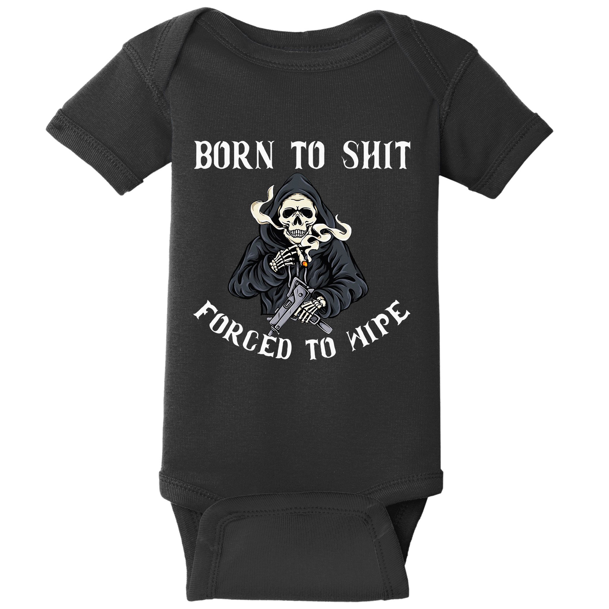 Born To Shit Forced To Wipe Born 2 Shit Forced 2 Wipe Baby Bodysuit