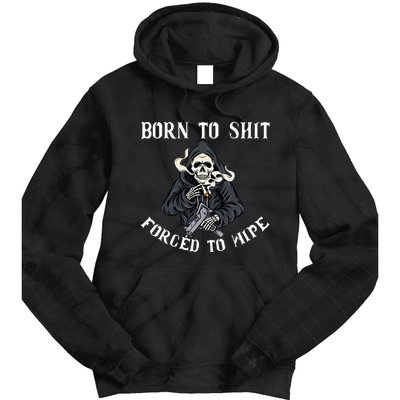 Born To Shit Forced To Wipe Born 2 Shit Forced 2 Wipe Tie Dye Hoodie