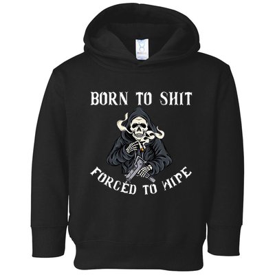 Born To Shit Forced To Wipe Born 2 Shit Forced 2 Wipe Toddler Hoodie