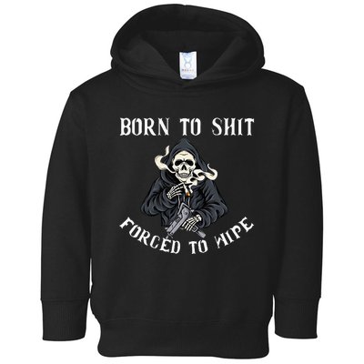 Born To Shit Forced To Wipe Born 2 Shit Forced 2 Wipe Toddler Hoodie