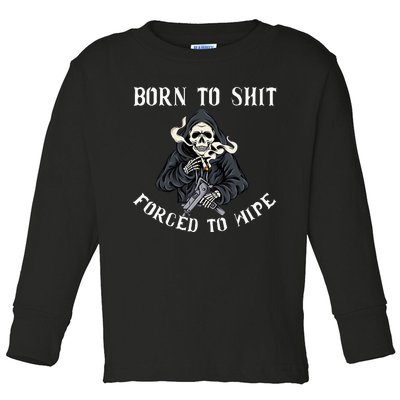 Born To Shit Forced To Wipe Born 2 Shit Forced 2 Wipe Toddler Long Sleeve Shirt