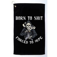 Born To Shit Forced To Wipe Born 2 Shit Forced 2 Wipe Golf Towel