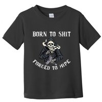 Born To Shit Forced To Wipe Born 2 Shit Forced 2 Wipe Toddler T-Shirt