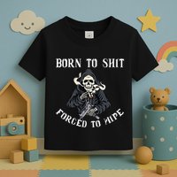 Born To Shit Forced To Wipe Born 2 Shit Forced 2 Wipe Toddler T-Shirt