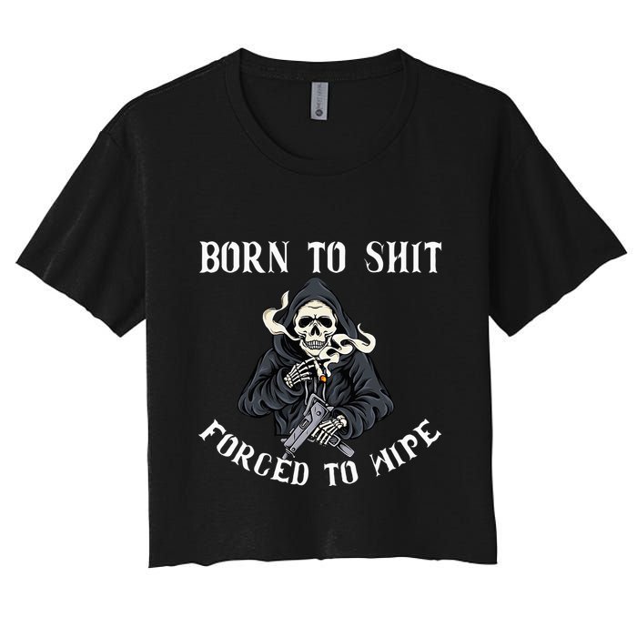 Born To Shit Forced To Wipe Born 2 Shit Forced 2 Wipe Crop Top