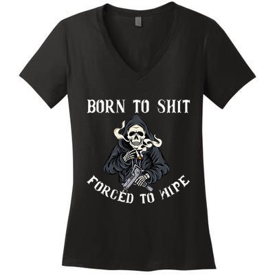Born To Shit Forced To Wipe Born 2 Shit Forced 2 Wipe Women's V-Neck T-Shirt