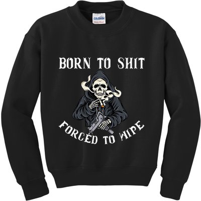Born To Shit Forced To Wipe Born 2 Shit Forced 2 Wipe Kids Sweatshirt