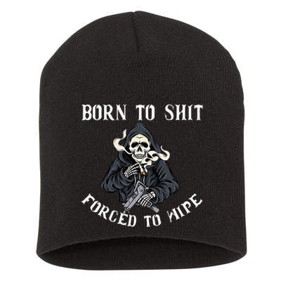 Born To Shit Forced To Wipe Born 2 Shit Forced 2 Wipe Short Acrylic Beanie