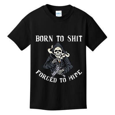 Born To Shit Forced To Wipe Born 2 Shit Forced 2 Wipe Kids T-Shirt