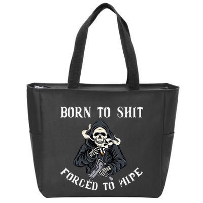 Born To Shit Forced To Wipe Born 2 Shit Forced 2 Wipe Zip Tote Bag