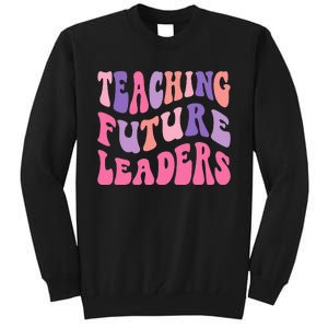 Back To School Teaching Future Leaders Teacher Life Gift Tall Sweatshirt