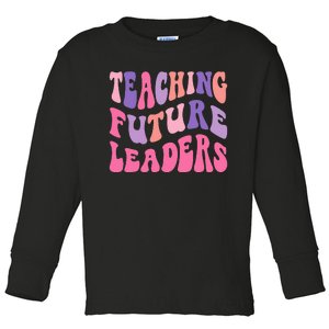 Back To School Teaching Future Leaders Teacher Life Gift Toddler Long Sleeve Shirt