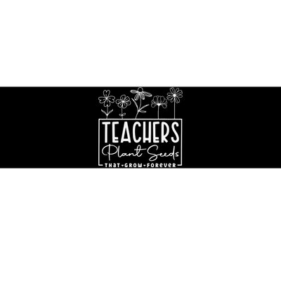 Back To School Teachers Plant Seeds That Grow Forever Bumper Sticker