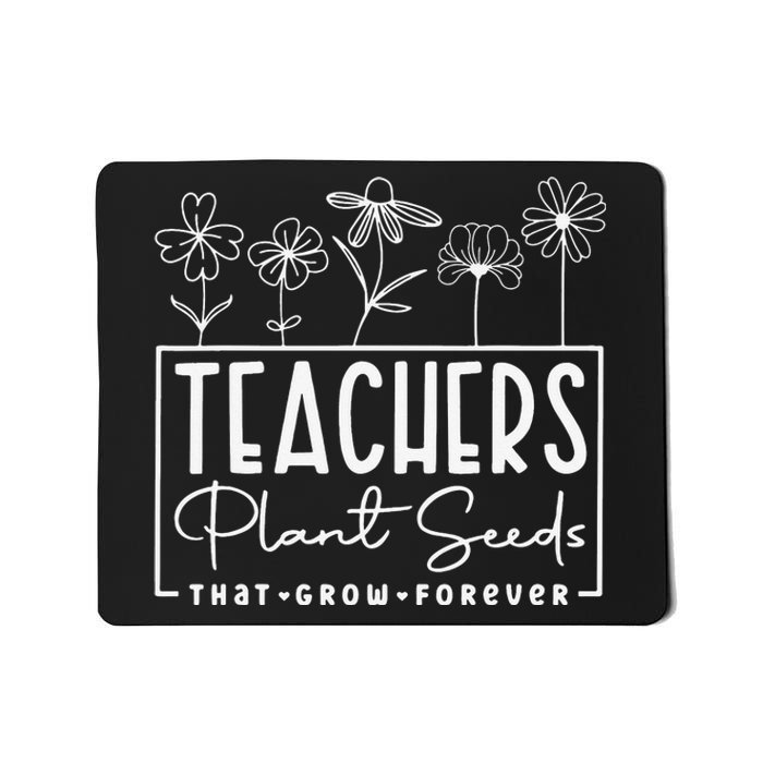 Back To School Teachers Plant Seeds That Grow Forever Mousepad